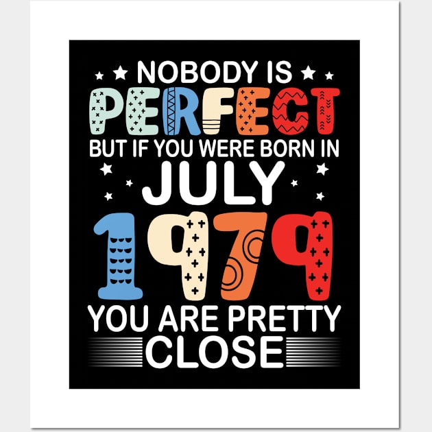 Nobody Is Perfect But If You Were Born In July 1979 You Are Pretty Close Happy Birthday 41 Years Old Wall Art by bakhanh123